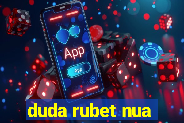 duda rubet nua